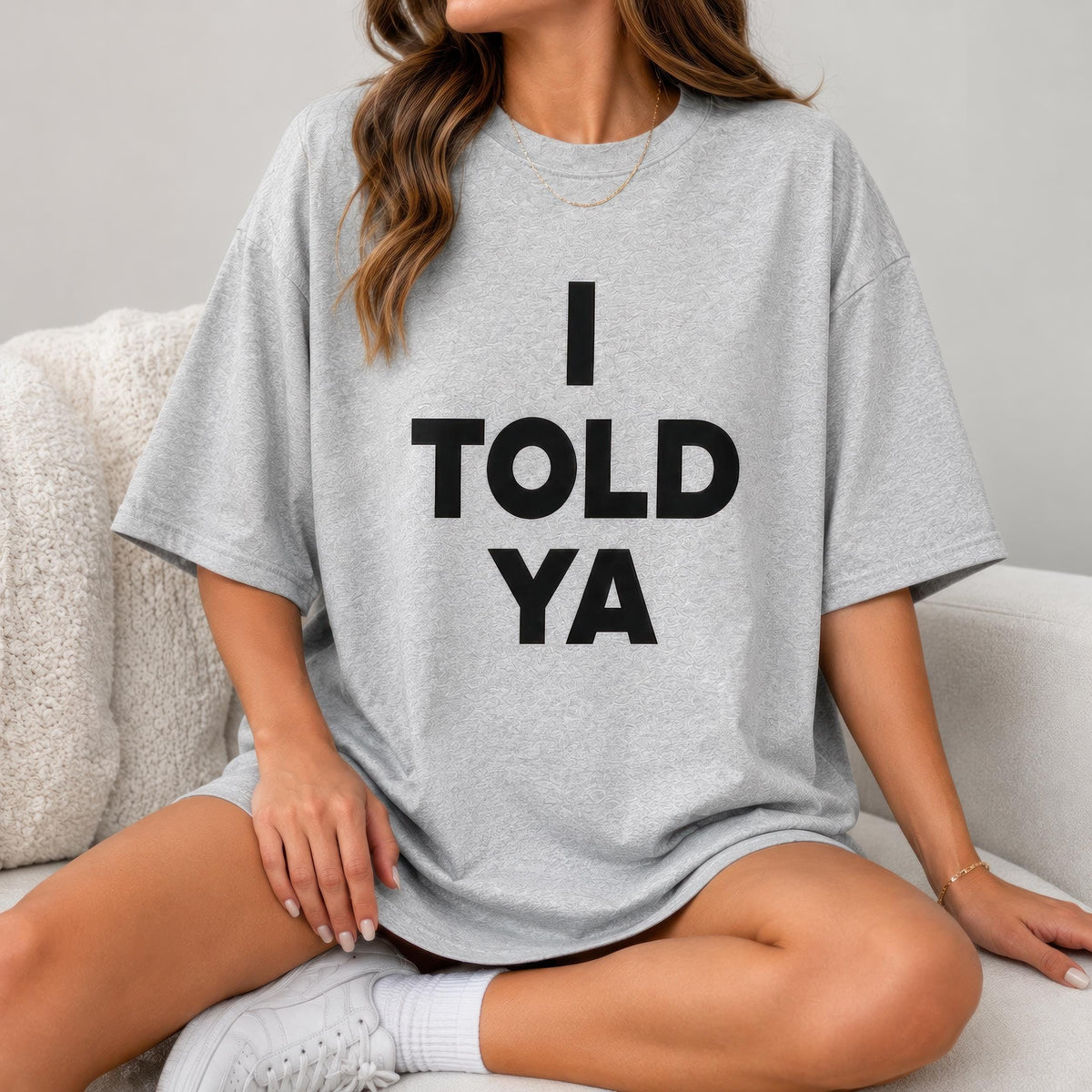 I Told Ya T-Shirt | Funny Sarcastic Graphic Tee | Bella Canvas Unisex Shirt | I Told You So Tee